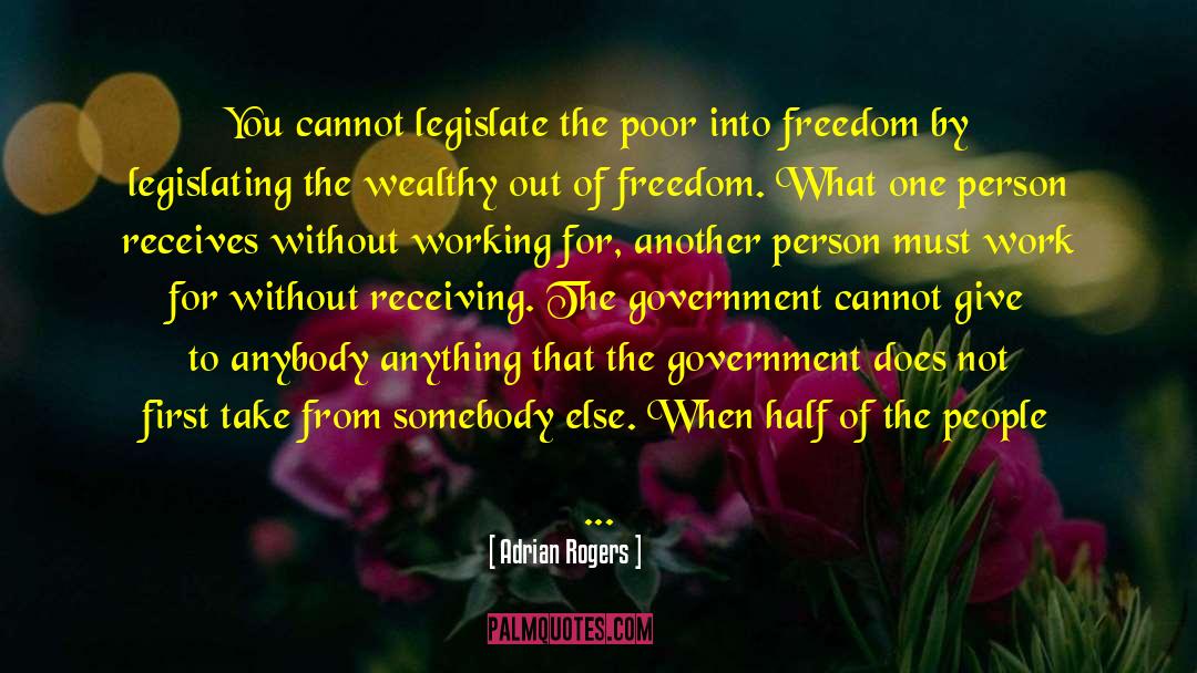 Adrian Rogers Quotes: You cannot legislate the poor
