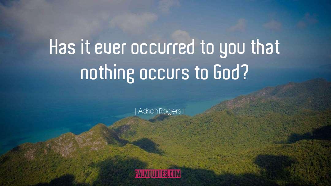 Adrian Rogers Quotes: Has it ever occurred to