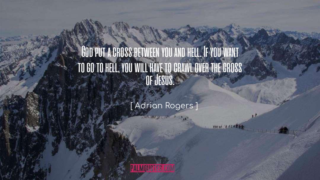 Adrian Rogers Quotes: God put a cross between