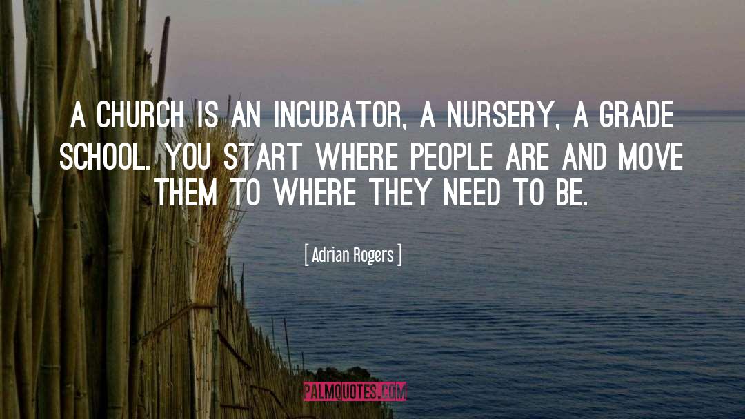 Adrian Rogers Quotes: A church is an incubator,