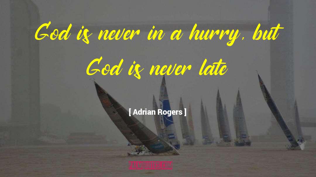 Adrian Rogers Quotes: God is never in a