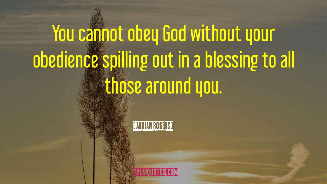 Adrian Rogers Quotes: You cannot obey God without