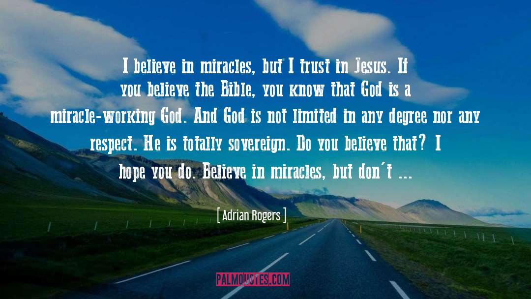 Adrian Rogers Quotes: I believe in miracles, but
