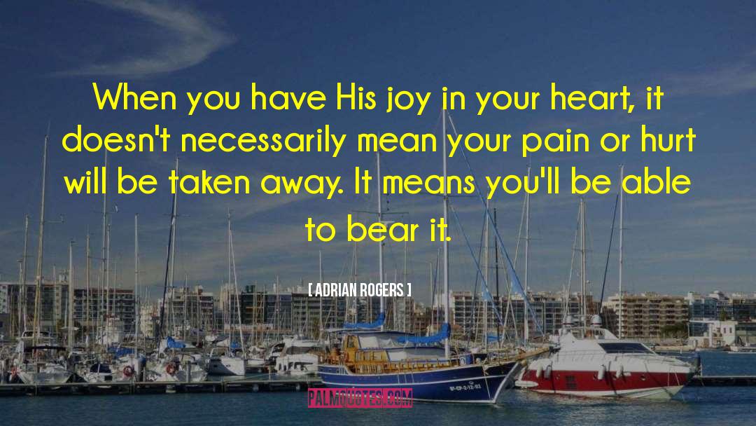 Adrian Rogers Quotes: When you have His joy