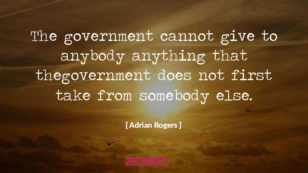 Adrian Rogers Quotes: The government cannot give to