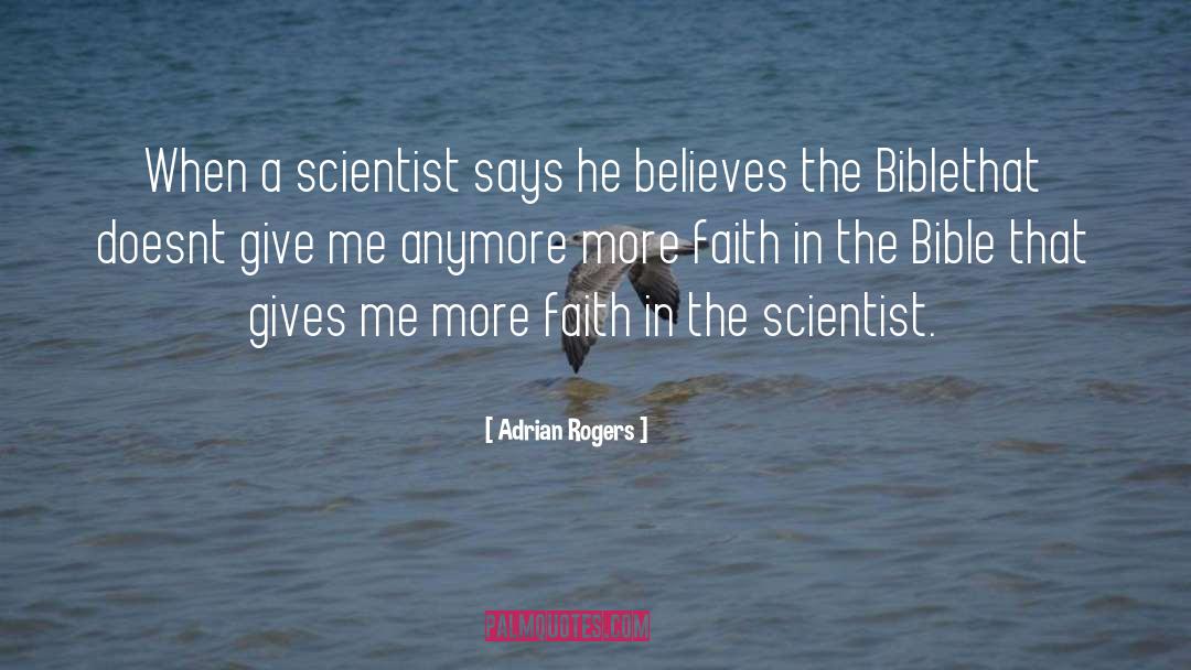 Adrian Rogers Quotes: When a scientist says he