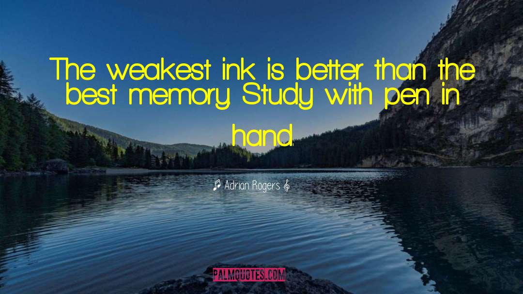 Adrian Rogers Quotes: The weakest ink is better