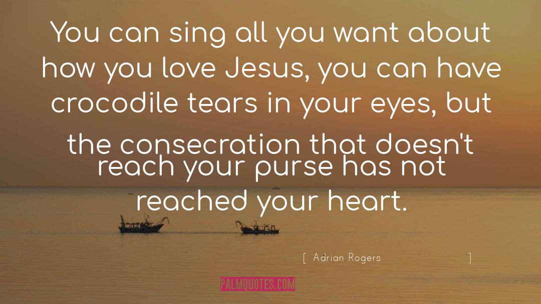Adrian Rogers Quotes: You can sing all you