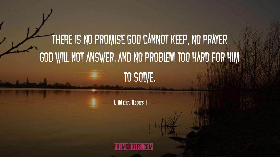 Adrian Rogers Quotes: There is no promise God