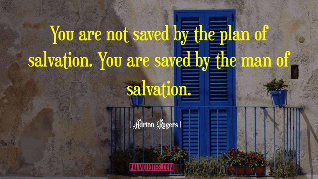 Adrian Rogers Quotes: You are not saved by