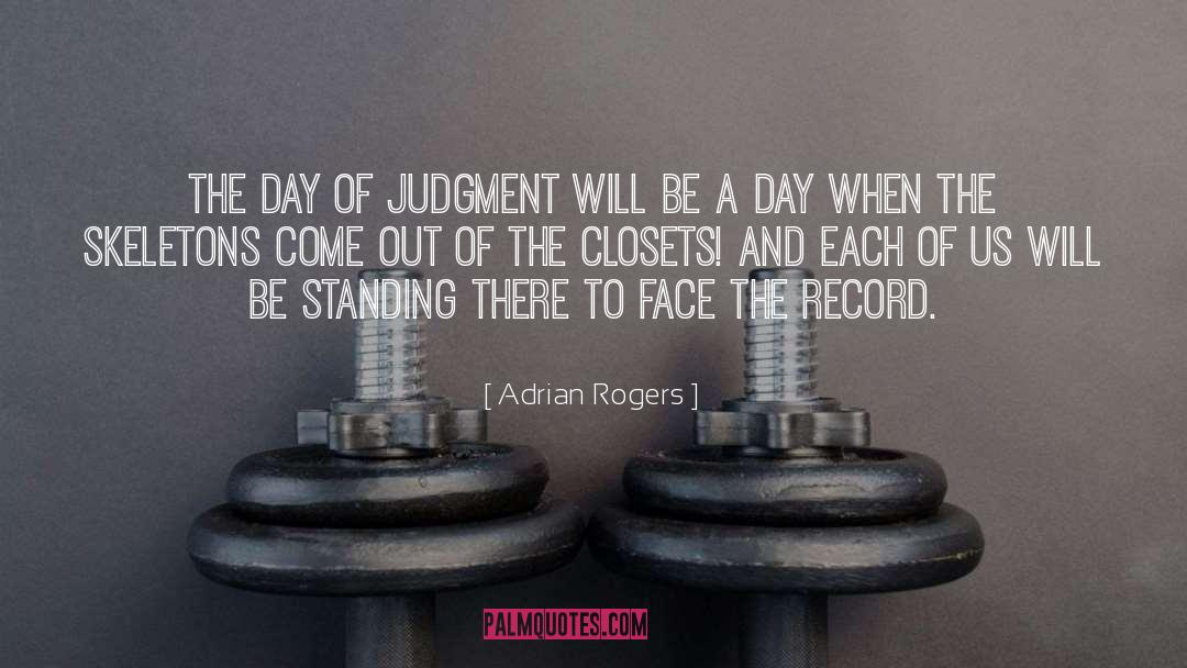 Adrian Rogers Quotes: The day of judgment will