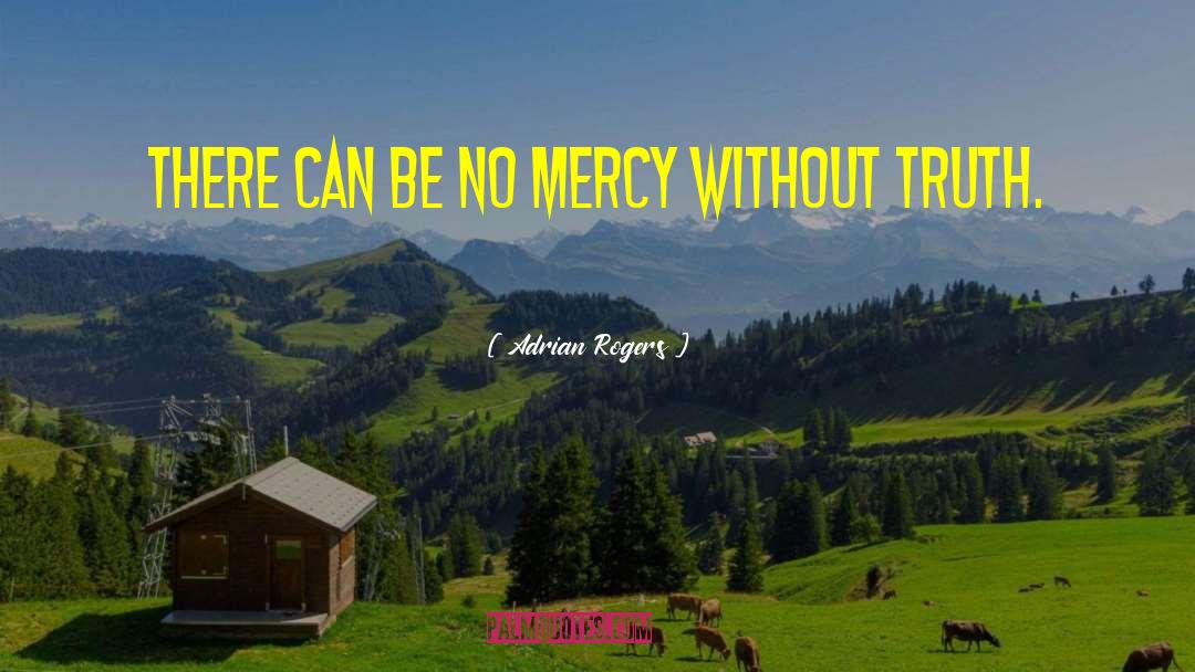 Adrian Rogers Quotes: There can be no mercy