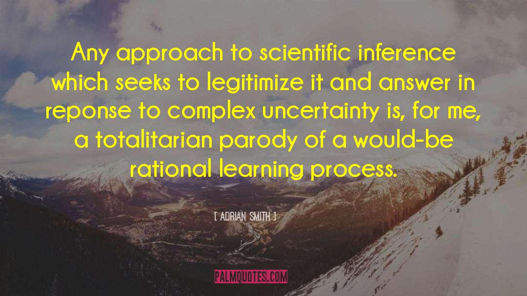 Adrian Smith Quotes: Any approach to scientific inference