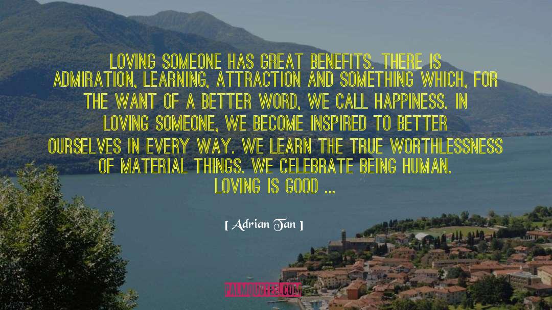 Adrian Tan Quotes: Loving someone has great benefits.