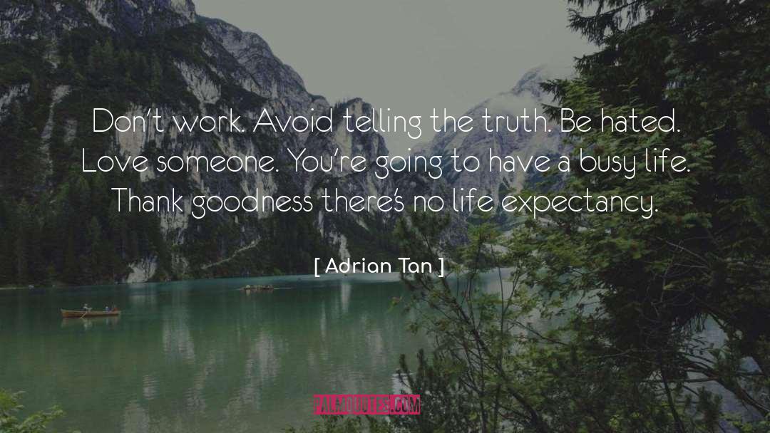 Adrian Tan Quotes: Don't work. Avoid telling the