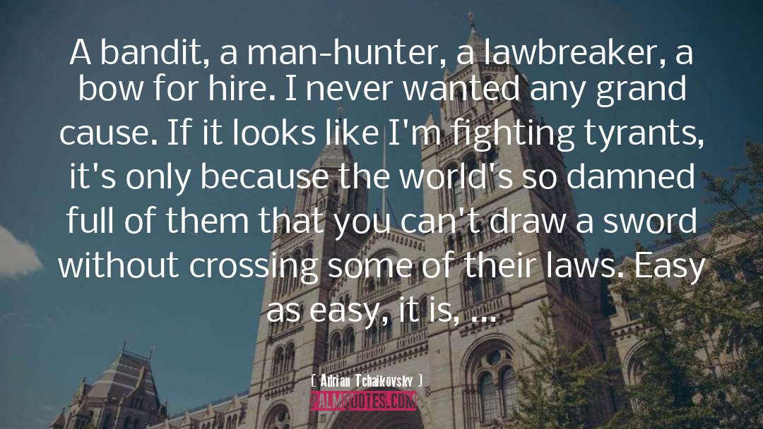 Adrian Tchaikovsky Quotes: A bandit, a man-hunter, a