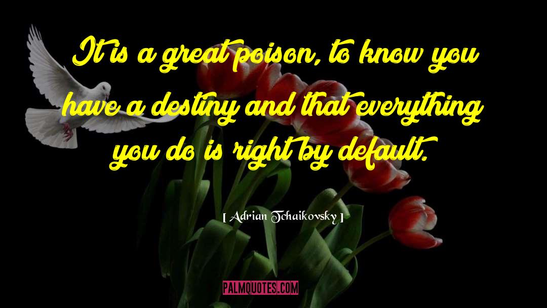 Adrian Tchaikovsky Quotes: It is a great poison,