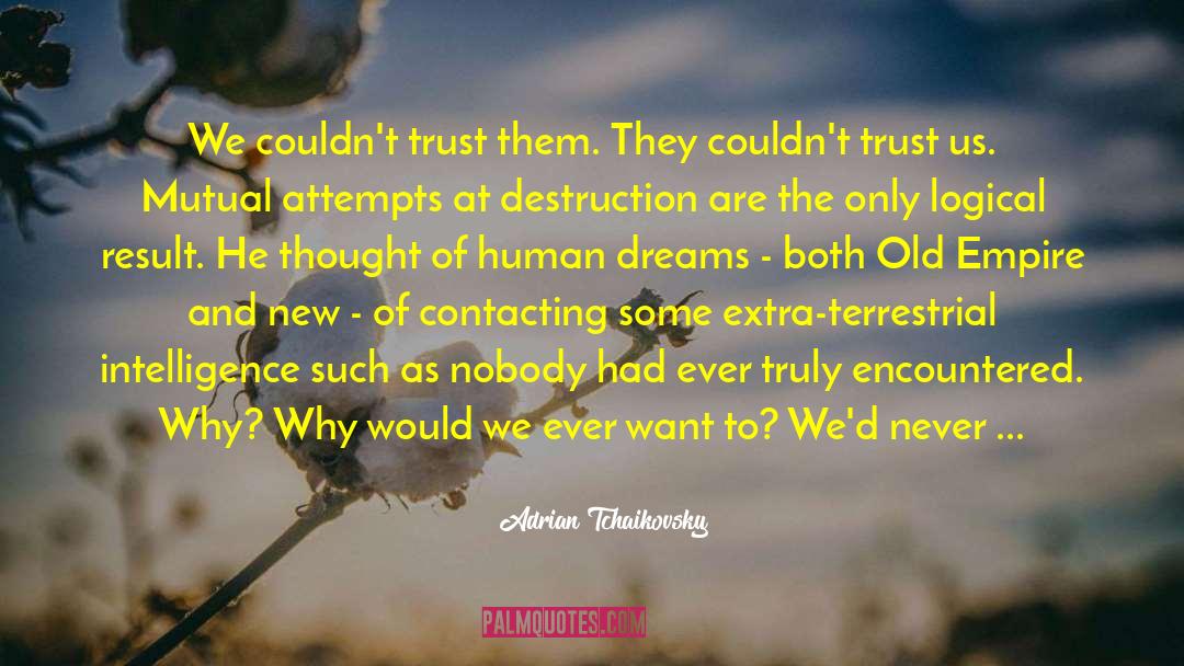 Adrian Tchaikovsky Quotes: We couldn't trust them. They