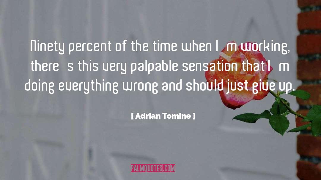 Adrian Tomine Quotes: Ninety percent of the time