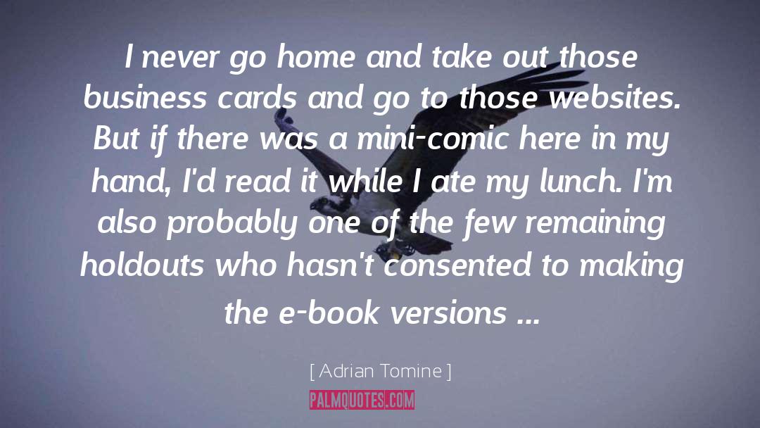 Adrian Tomine Quotes: I never go home and