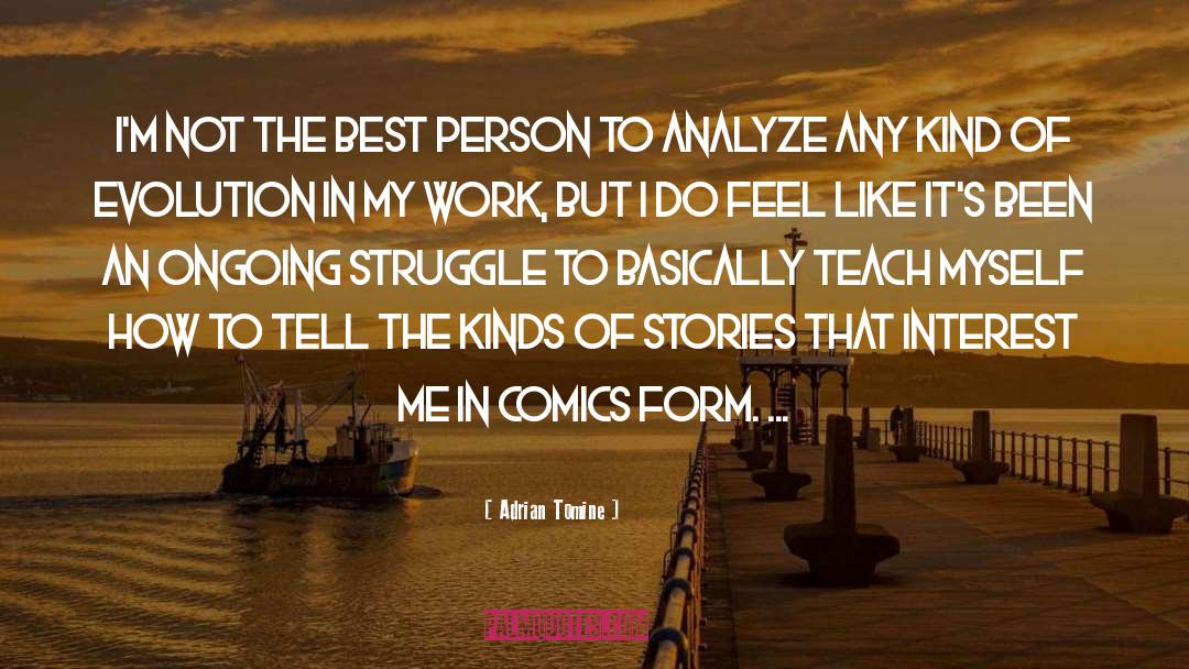 Adrian Tomine Quotes: I'm not the best person