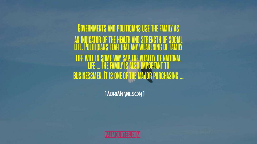 Adrian Wilson Quotes: Governments and politicians use the