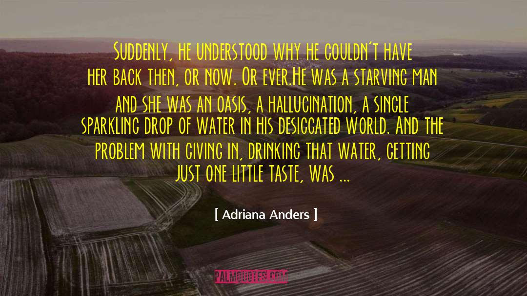 Adriana Anders Quotes: Suddenly, he understood why he