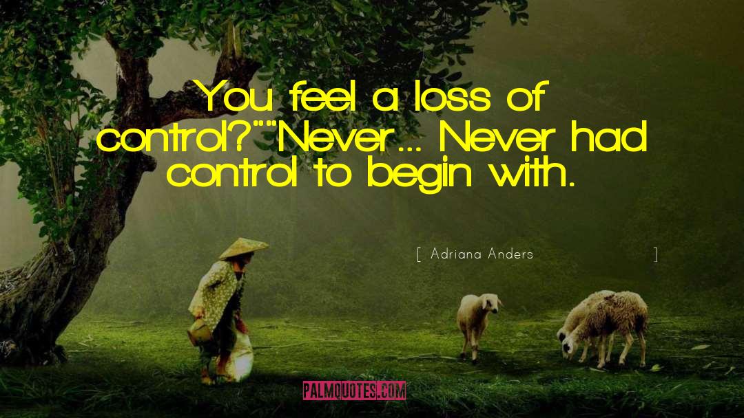 Adriana Anders Quotes: You feel a loss of