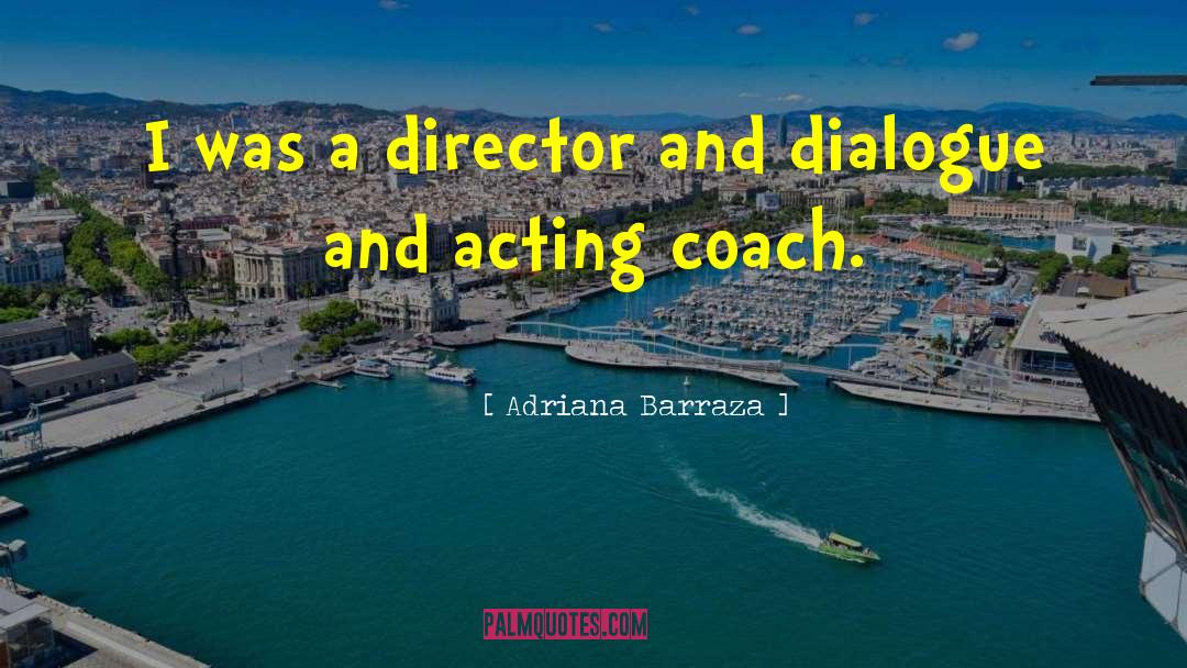 Adriana Barraza Quotes: I was a director and