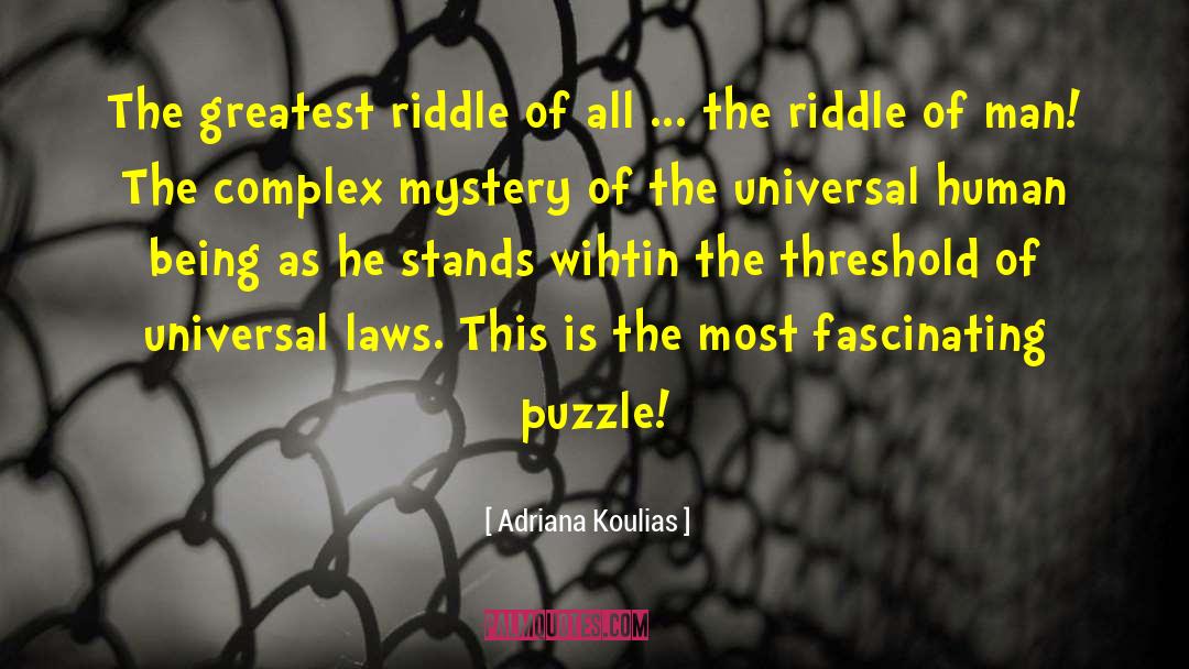 Adriana Koulias Quotes: The greatest riddle of all