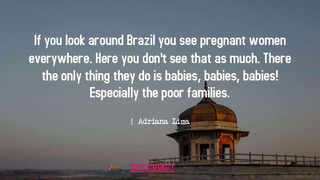 Adriana Lima Quotes: If you look around Brazil