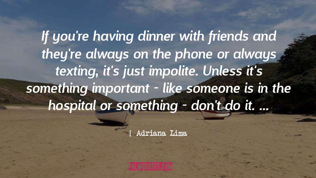 Adriana Lima Quotes: If you're having dinner with