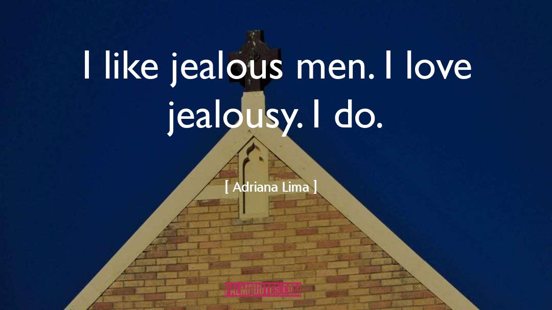 Adriana Lima Quotes: I like jealous men. I