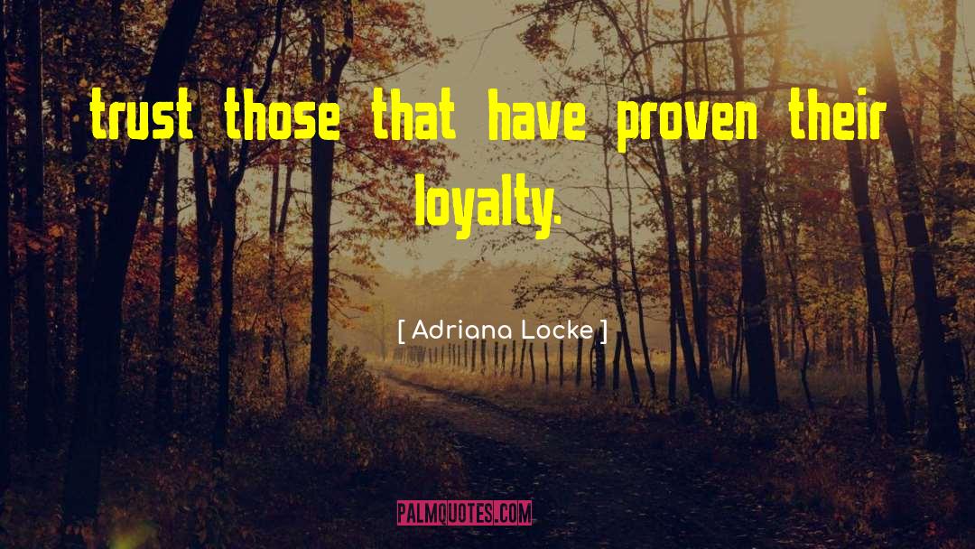 Adriana Locke Quotes: trust those that have proven