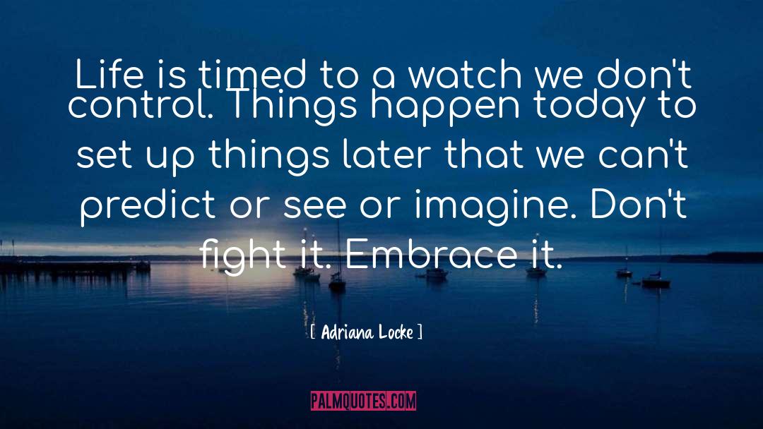 Adriana Locke Quotes: Life is timed to a