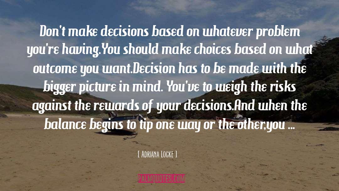 Adriana Locke Quotes: Don't make decisions based on