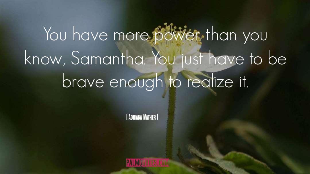 Adriana Mather Quotes: You have more power than