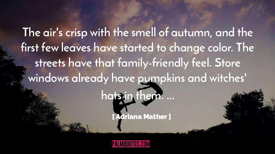Adriana Mather Quotes: The air's crisp with the