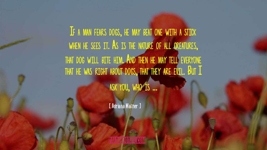 Adriana Mather Quotes: If a man fears dogs,