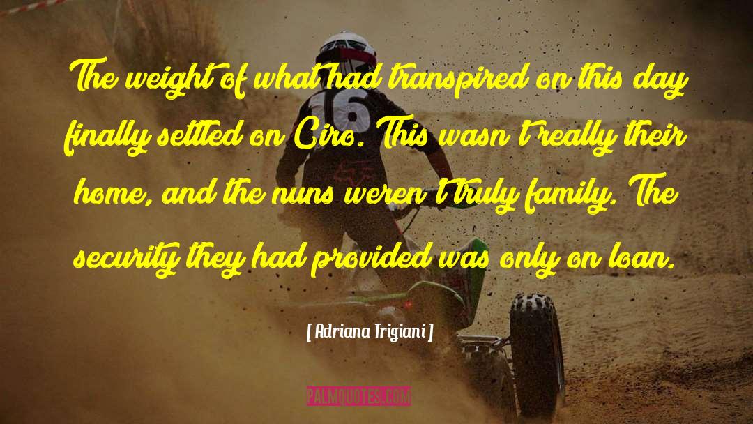Adriana Trigiani Quotes: The weight of what had