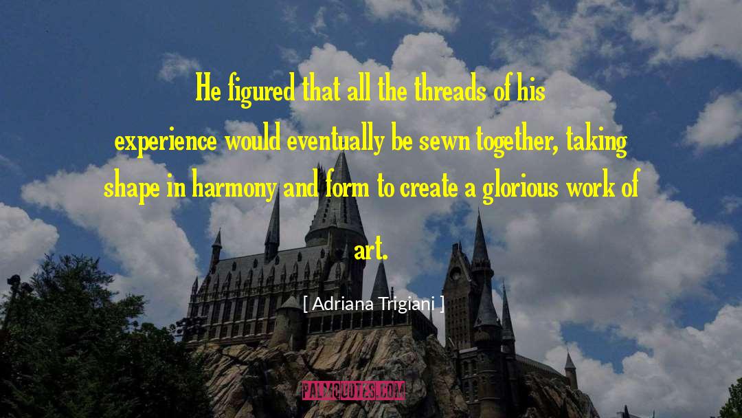 Adriana Trigiani Quotes: He figured that all the