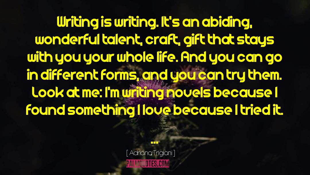 Adriana Trigiani Quotes: Writing is writing. It's an