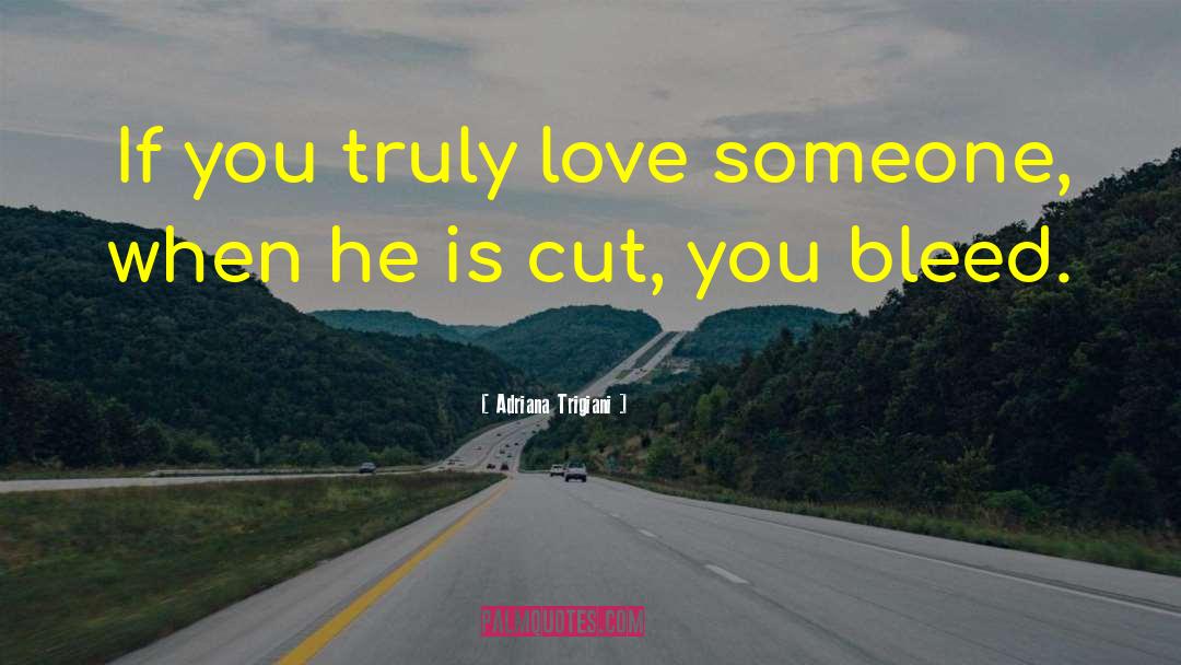 Adriana Trigiani Quotes: If you truly love someone,