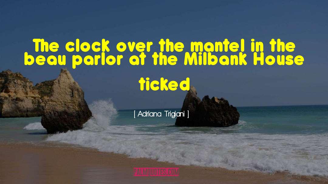 Adriana Trigiani Quotes: The clock over the mantel