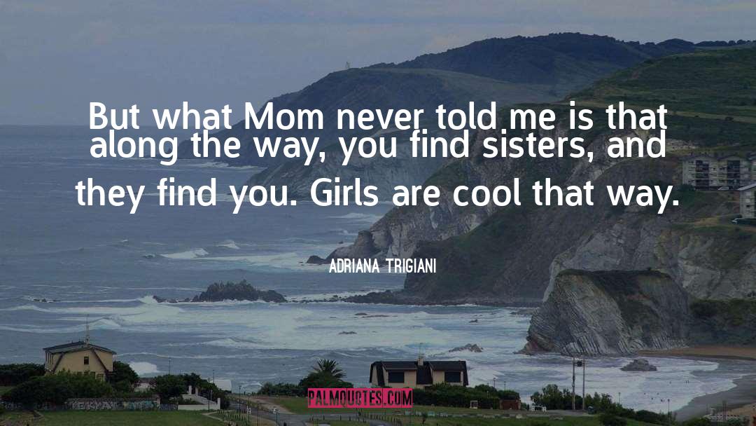Adriana Trigiani Quotes: But what Mom never told