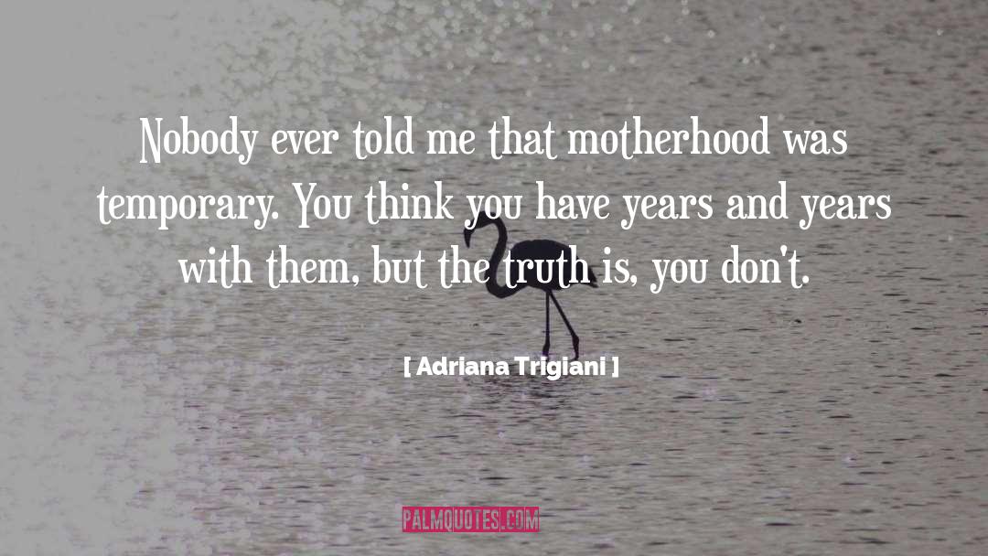 Adriana Trigiani Quotes: Nobody ever told me that