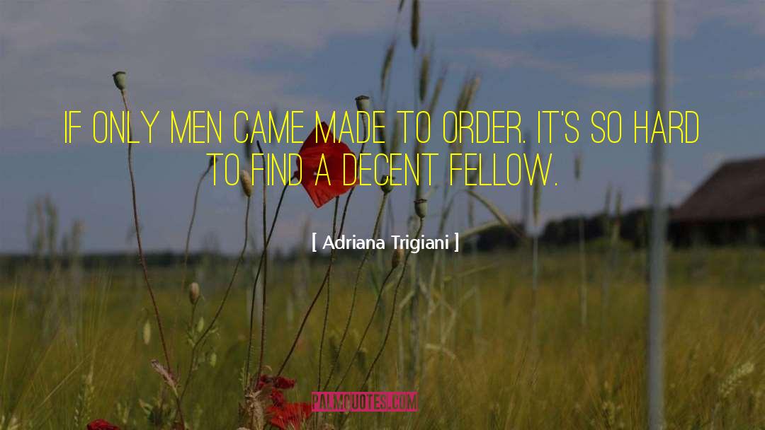 Adriana Trigiani Quotes: If only men came made