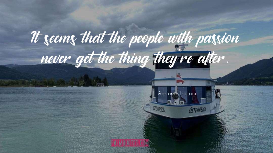 Adriana Trigiani Quotes: It seems that the people