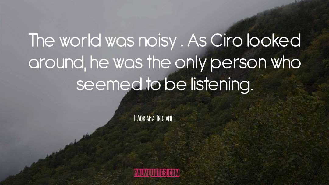 Adriana Trigiani Quotes: The world was noisy .