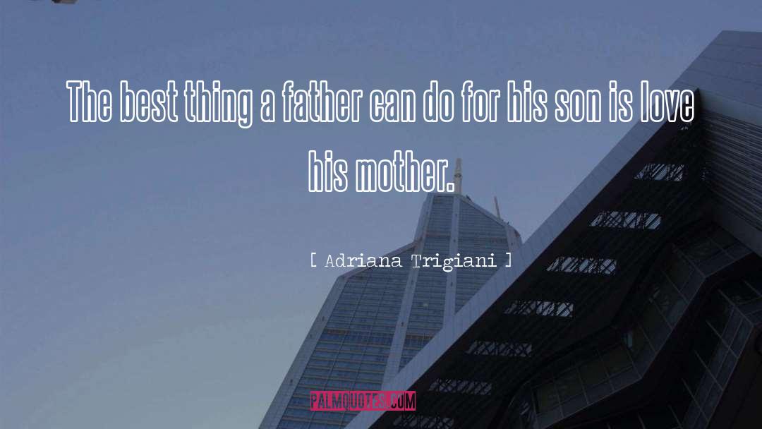 Adriana Trigiani Quotes: The best thing a father